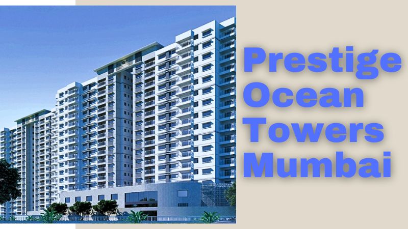 Prestige Ocean Towers Mumbai: Elevate Your Living Experience