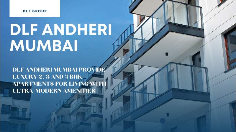 DLF Andheri Mumbai provide luxury 2, 3 and 4 BHK apartments for living with ultra-modern amenities