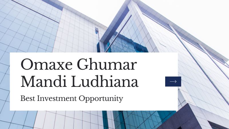 Omaxe Ghumar Mandi Ludhiana | Best Investment Opportunity