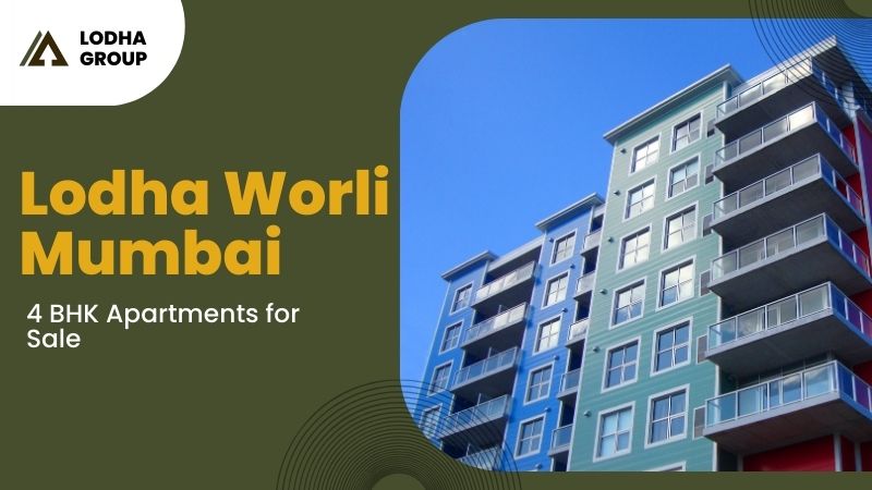 Lodha Worli Mumbai | 4 BHK Apartments for Sale