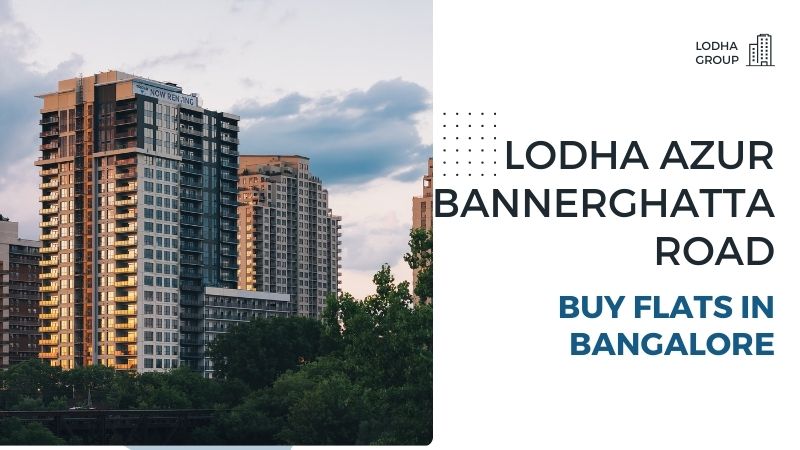 Lodha Azur Bannerghatta Road | Stylish Flats in Bangalore