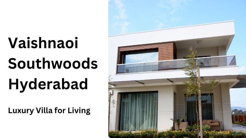 Vaishnaoi Southwoods Hyderabad