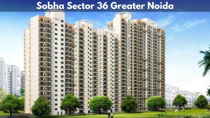 Sobha Sector 36 Greater Noida